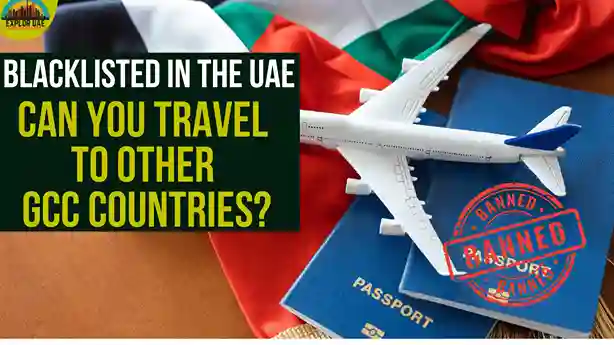 Blacklisted in the UAE: Can You Travel to Other GCC Countries